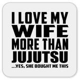 I Love My Wife More Than Jujutsu - Drink Coaster