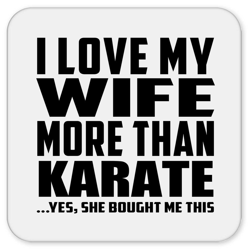 I Love My Wife More Than Karate - Drink Coaster