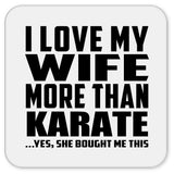 I Love My Wife More Than Karate - Drink Coaster