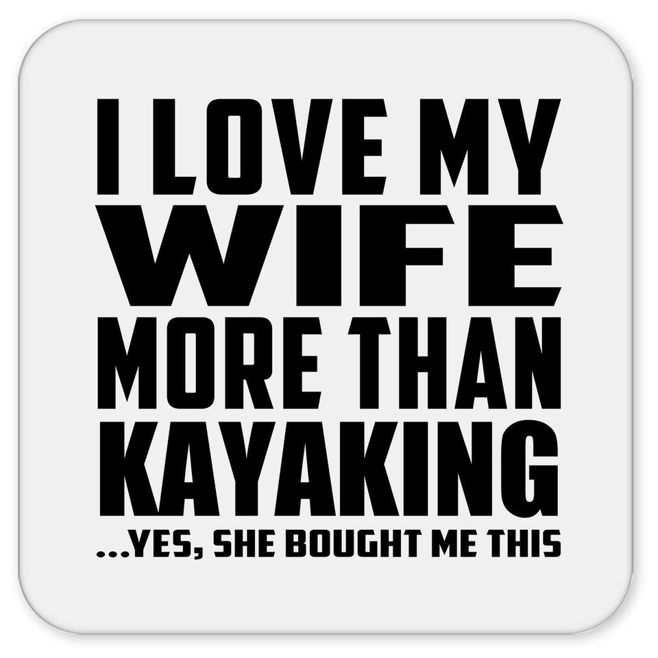 I Love My Wife More Than Kayaking - Drink Coaster