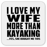 I Love My Wife More Than Kayaking - Drink Coaster