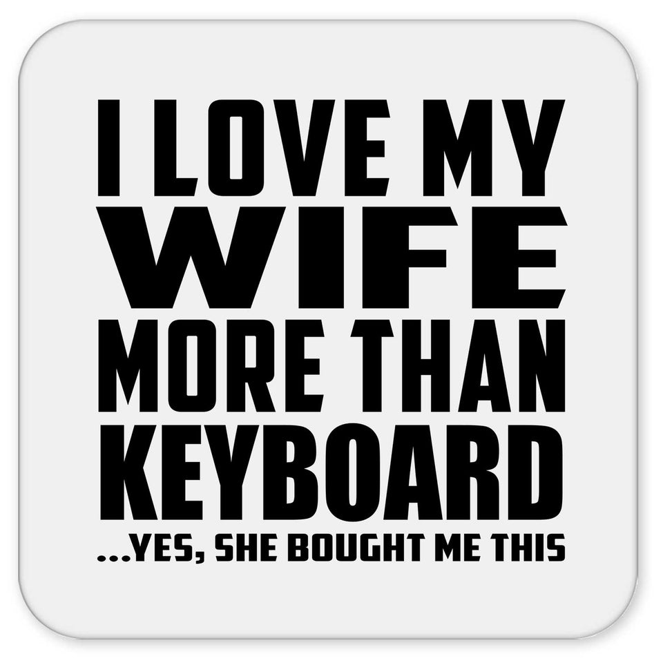 I Love My Wife More Than Keyboard - Drink Coaster