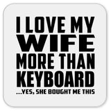 I Love My Wife More Than Keyboard - Drink Coaster