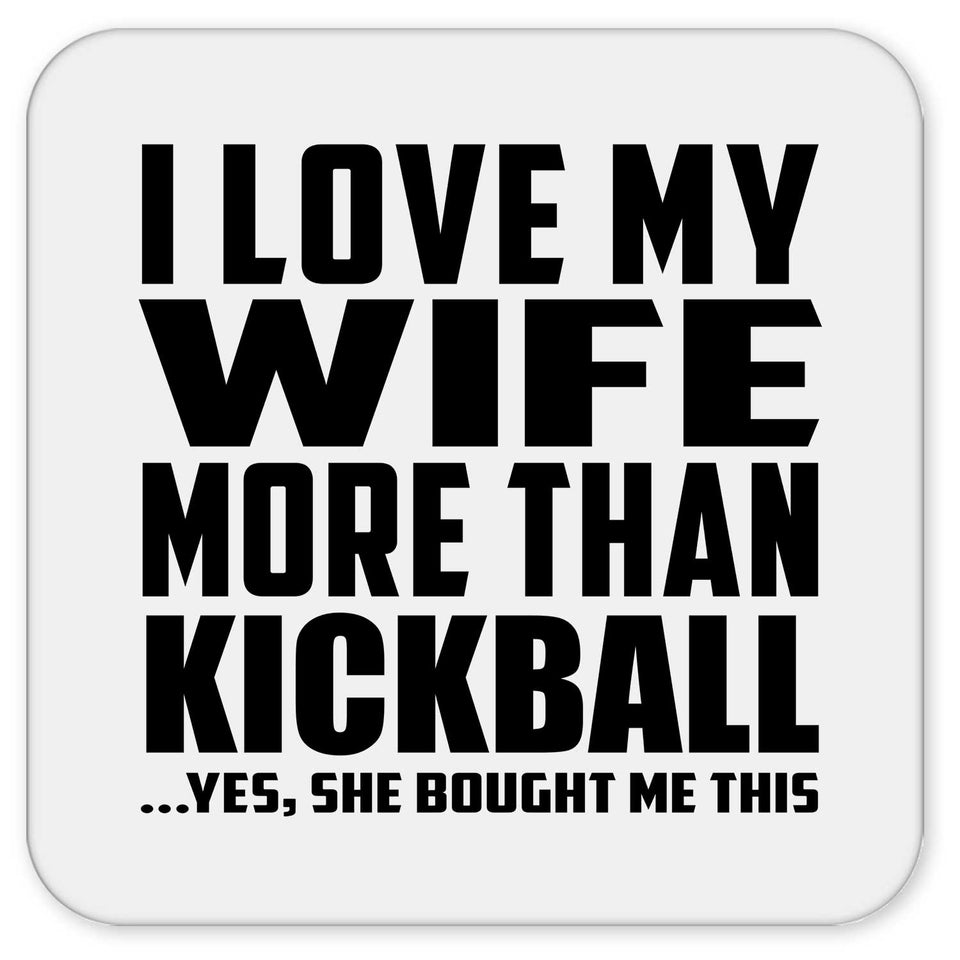 I Love My Wife More Than Kickball - Drink Coaster