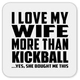 I Love My Wife More Than Kickball - Drink Coaster