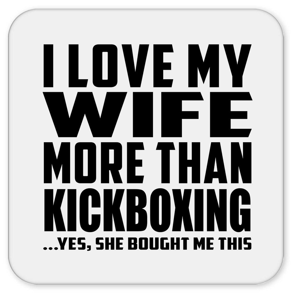 I Love My Wife More Than Kickboxing - Drink Coaster
