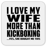I Love My Wife More Than Kickboxing - Drink Coaster