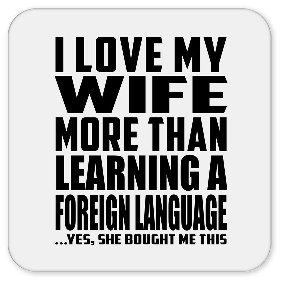 I Love My Wife More Than Learning A Foreign Language - Drink Coaster