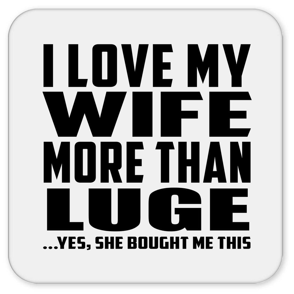 I Love My Wife More Than Luge - Drink Coaster