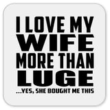 I Love My Wife More Than Luge - Drink Coaster
