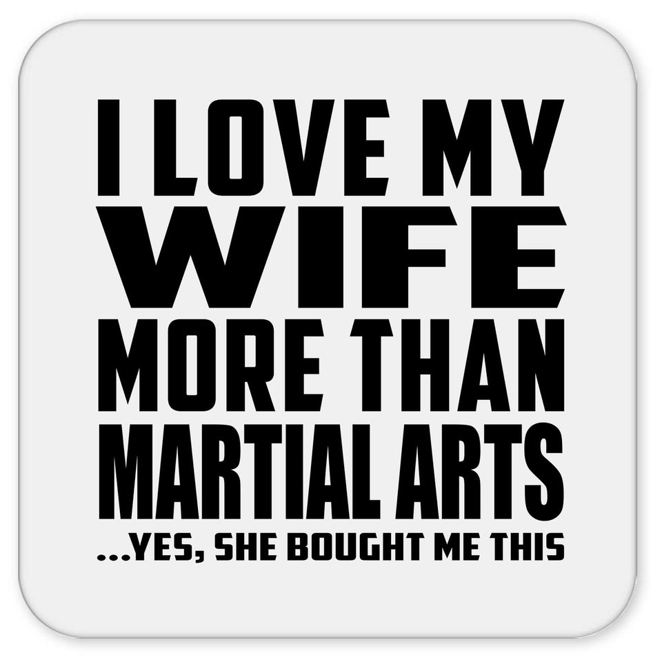 I Love My Wife More Than Martial Arts - Drink Coaster