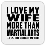 I Love My Wife More Than Martial Arts - Drink Coaster