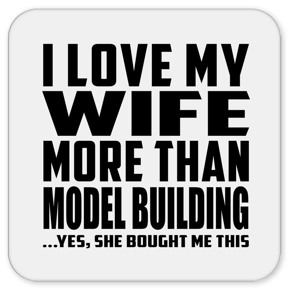 I Love My Wife More Than Model Building - Drink Coaster