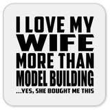 I Love My Wife More Than Model Building - Drink Coaster
