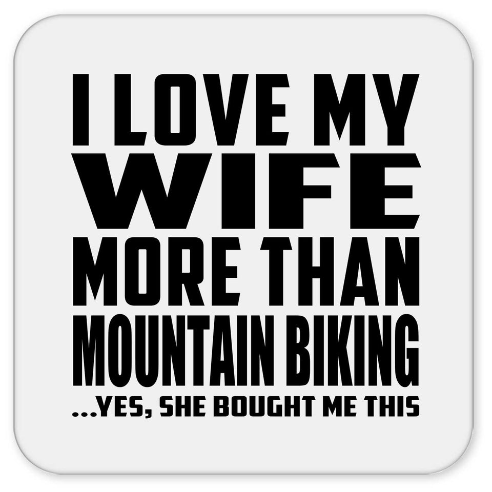 I Love My Wife More Than Mountain Biking - Drink Coaster