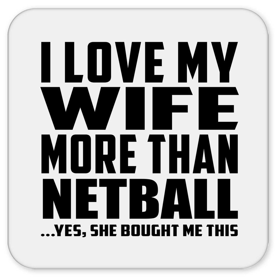 I Love My Wife More Than Netball - Drink Coaster