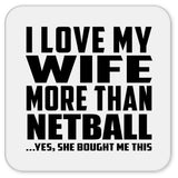I Love My Wife More Than Netball - Drink Coaster