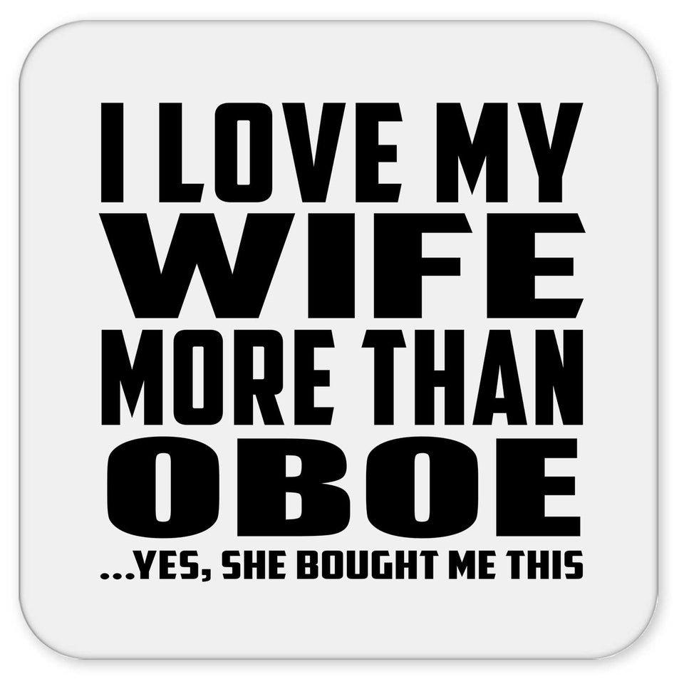 I Love My Wife More Than Oboe - Drink Coaster