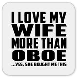 I Love My Wife More Than Oboe - Drink Coaster