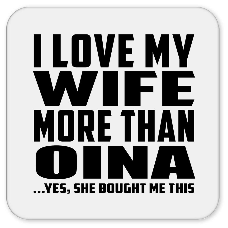 I Love My Wife More Than Oina - Drink Coaster