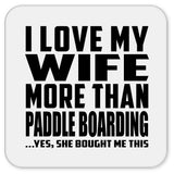 I Love My Wife More Than Paddle Boarding - Drink Coaster