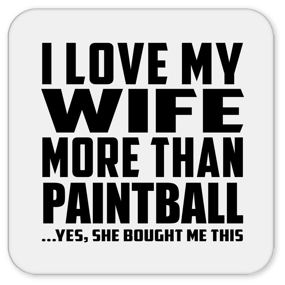I Love My Wife More Than Paintball - Drink Coaster