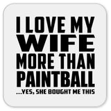 I Love My Wife More Than Paintball - Drink Coaster