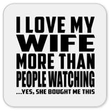 I Love My Wife More Than People Watching - Drink Coaster