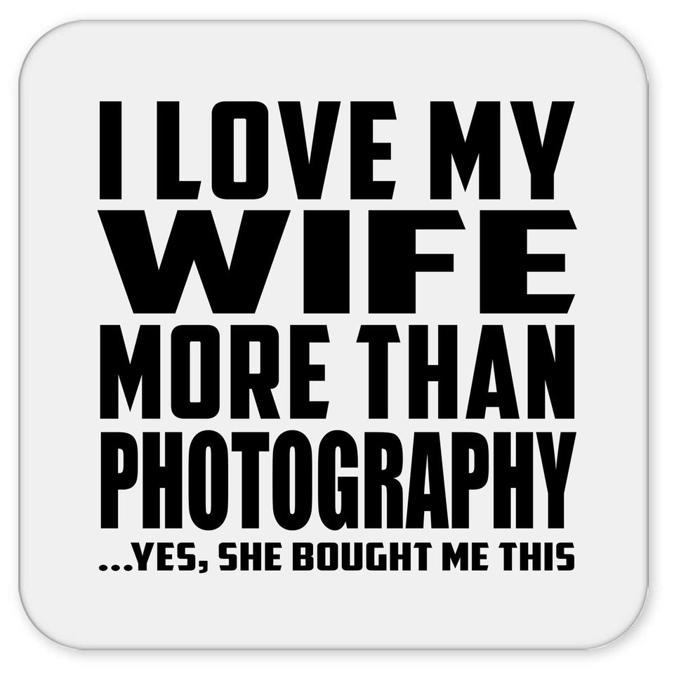 I Love My Wife More Than Photography - Drink Coaster