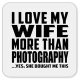 I Love My Wife More Than Photography - Drink Coaster