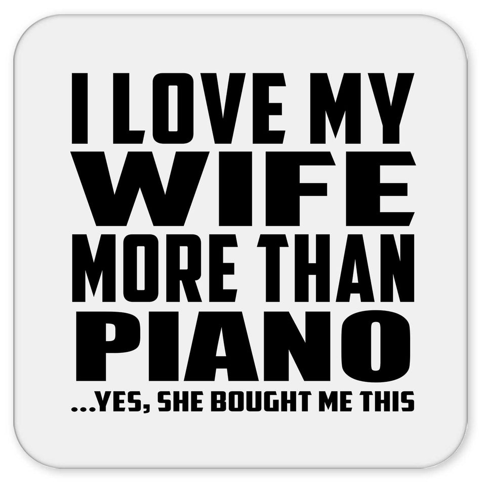 I Love My Wife More Than Piano - Drink Coaster