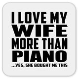 I Love My Wife More Than Piano - Drink Coaster