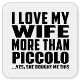 I Love My Wife More Than Piccolo - Drink Coaster