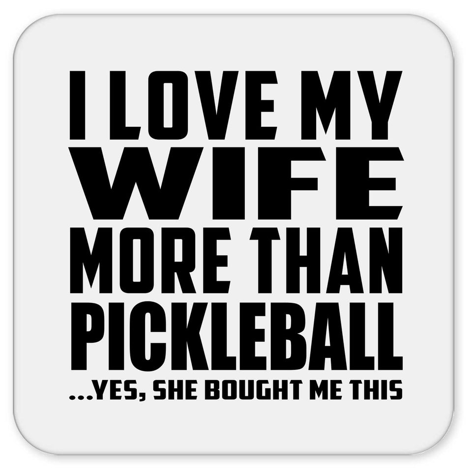 I Love My Wife More Than Pickleball - Drink Coaster