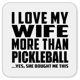 I Love My Wife More Than Pickleball - Drink Coaster