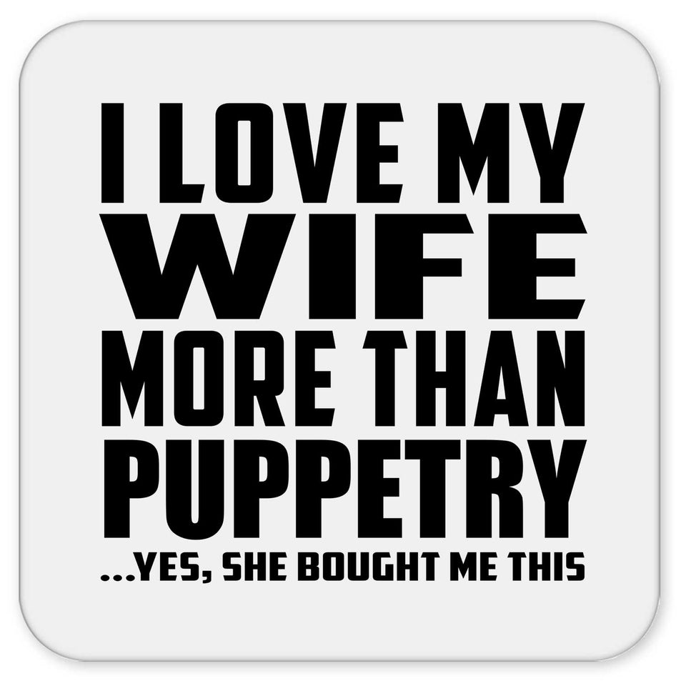 I Love My Wife More Than Puppetry - Drink Coaster