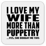 I Love My Wife More Than Puppetry - Drink Coaster