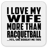 I Love My Wife More Than Racquetball - Drink Coaster
