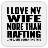 I Love My Wife More Than Rafting - Drink Coaster