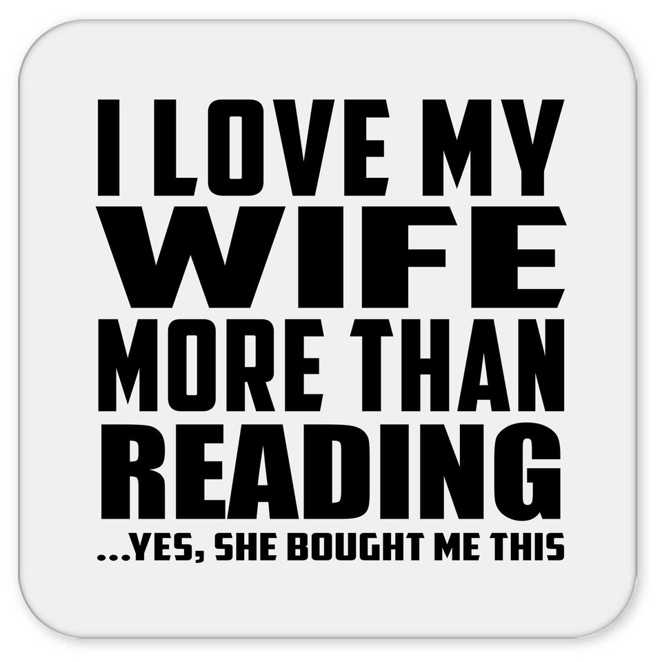 I Love My Wife More Than Reading - Drink Coaster