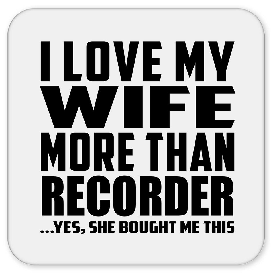 I Love My Wife More Than Recorder - Drink Coaster