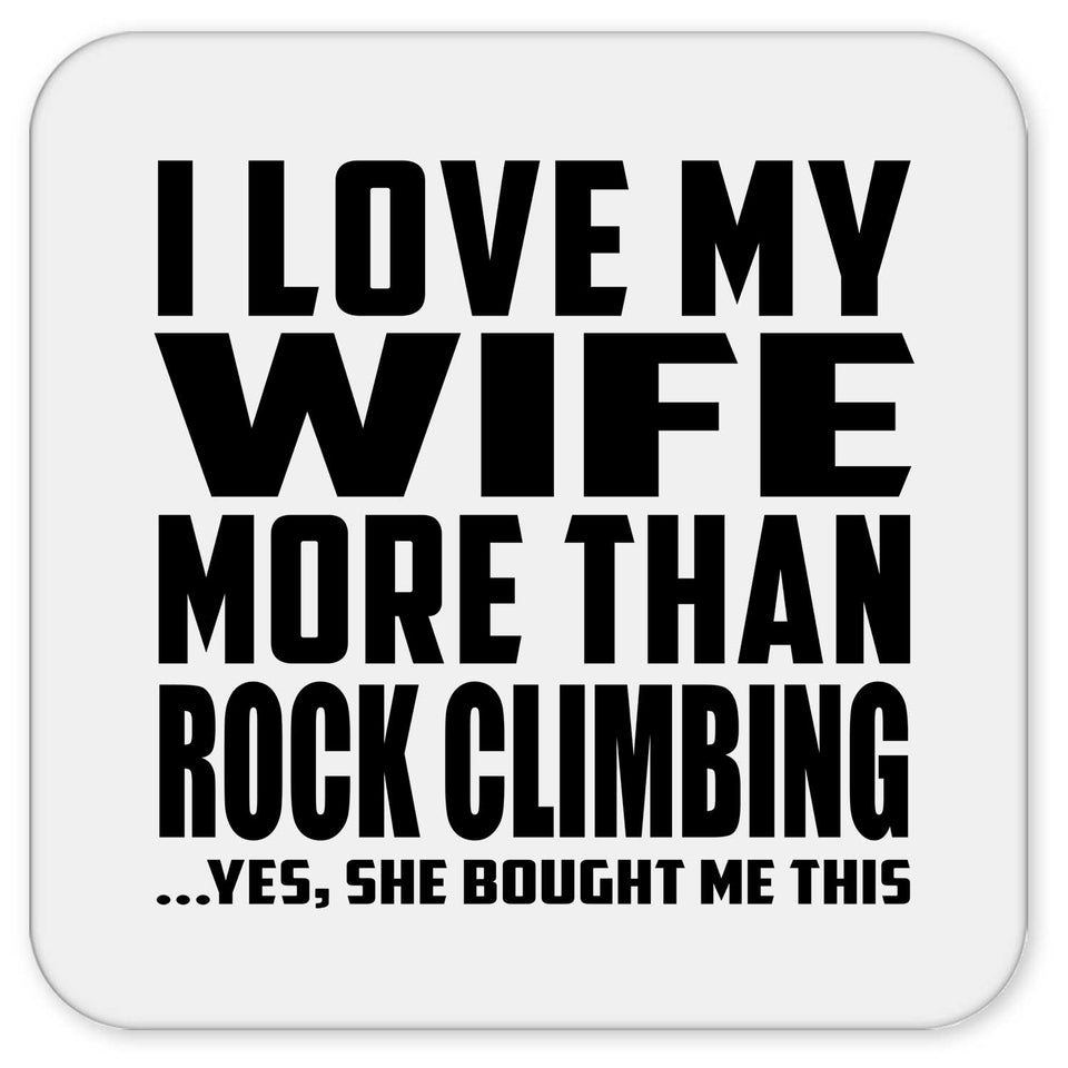 I Love My Wife More Than Rock Climbing - Drink Coaster