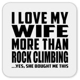 I Love My Wife More Than Rock Climbing - Drink Coaster