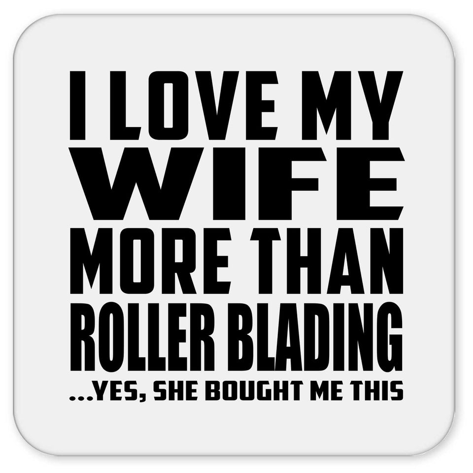 I Love My Wife More Than Roller Blading - Drink Coaster