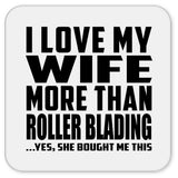I Love My Wife More Than Roller Blading - Drink Coaster