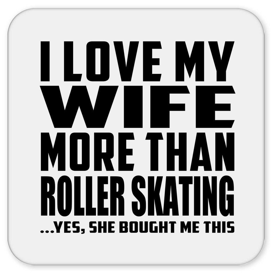 I Love My Wife More Than Roller Skating - Drink Coaster