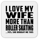 I Love My Wife More Than Roller Skating - Drink Coaster