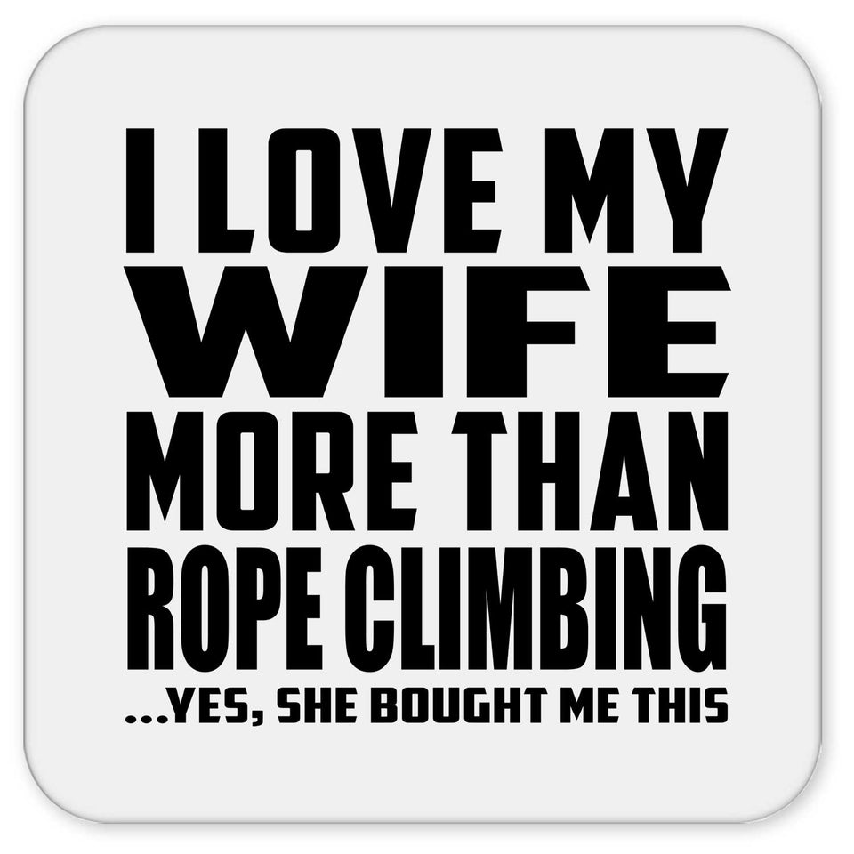 I Love My Wife More Than Rope Climbing - Drink Coaster