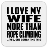 I Love My Wife More Than Rope Climbing - Drink Coaster