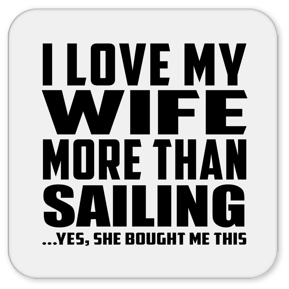 I Love My Wife More Than Sailing - Drink Coaster